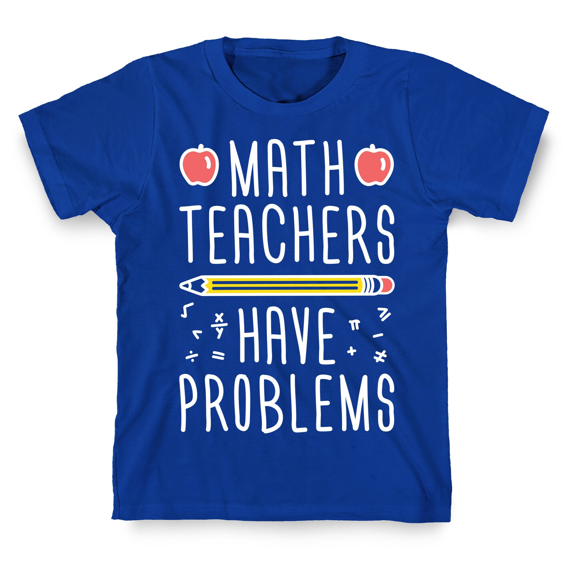 Math Teachers Have Problems T-Shirt